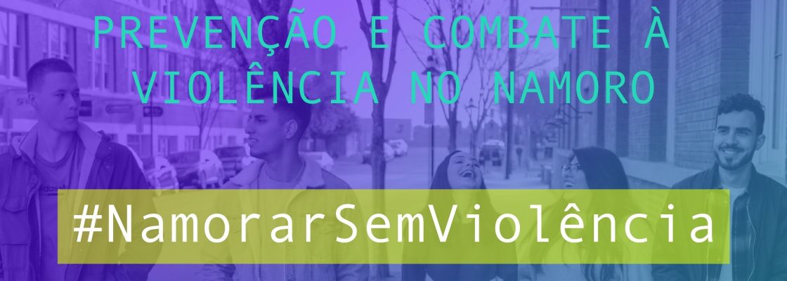 Campanha Nacional de Prevenção e Combate à Violência no Namoro #NamorarSemViolência