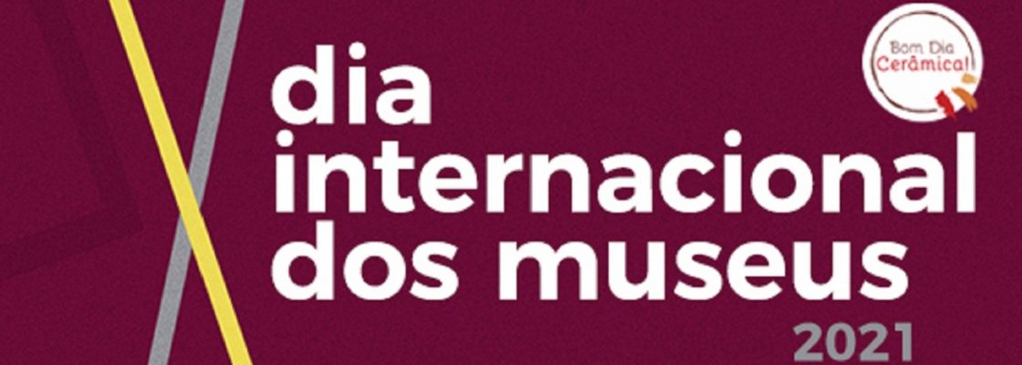 Comemorações do Dia Internacional dos Museus 2021