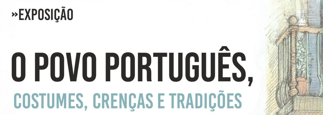 Exposição “O povo português, costumes, crenças e tradições” | 2 a 31 de julho |...