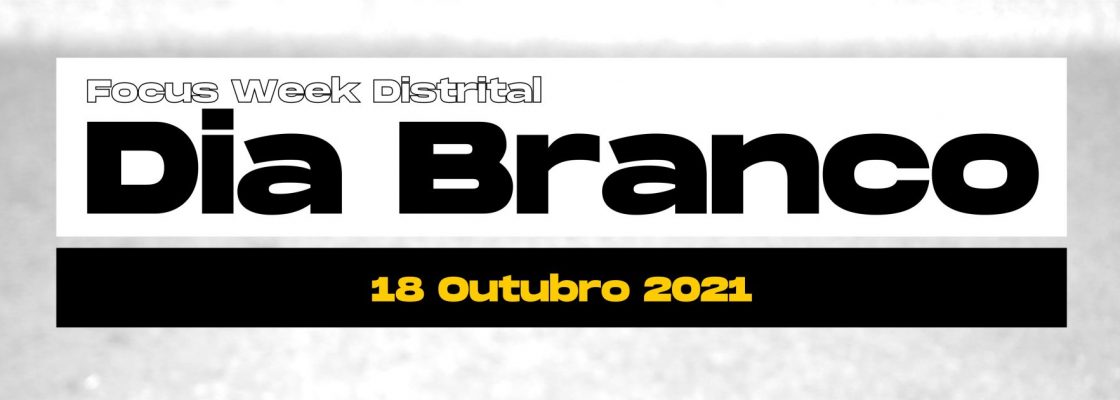 Focus Week Distrital | Dia Branco | 18 de outubro