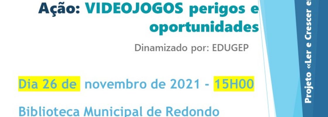 Ação: “Videojogos – Perigos e Oportunidades” | 26 de novembro | 15h00 | Bibli...