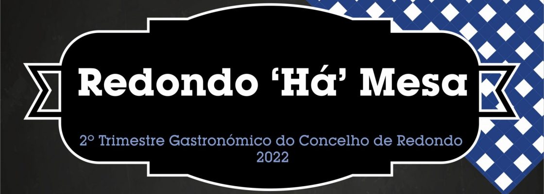 “Redondo ´há´ Mesa” | 2º Trimestre Gastronómico do Concelho de Redondo