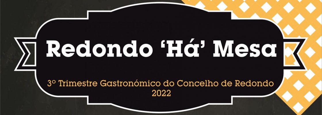 “Redondo ´há´ Mesa” | 3º Trimestre Gastronómico do Concelho de Redondo