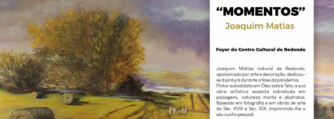 Exposição “Momentos” de Joaquim Matias | de 19 de novembro a 06 de janeiro | Foyer ...