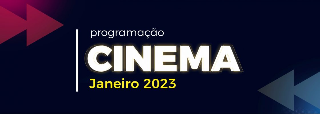 Cinema – Mês de Janeiro 2023