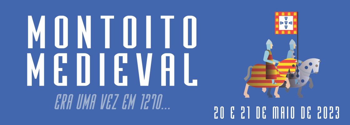 Montoito Medieval – Era uma vez em 1270… | dias 20 e 21 de maio | Montoito