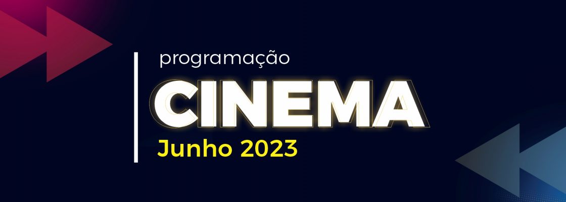 Cinema – Mês de junho 2023