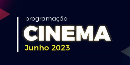 Cinema – Mês de junho 2023