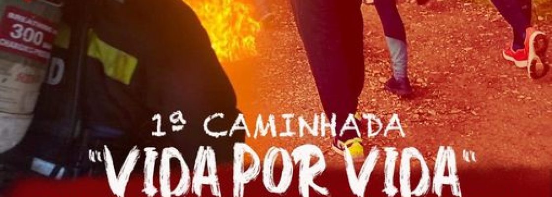 1ª Caminhada “Vida por Vida” | 11 de junho | 08h30 | Concentração: Quartel de Bombeiros