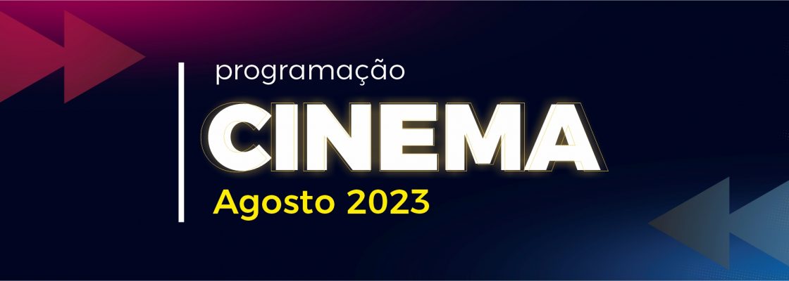 Cinema – Mês de agosto 2023