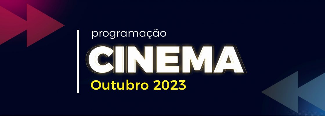 Cinema – Mês de outubro 2023