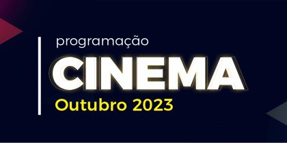 Cinema – Mês de outubro 2023