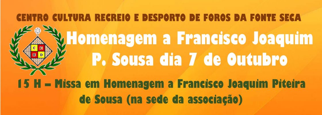 Homenagem a Francisco Joaquim Piteira de Sousa | 07 de outubro | 15h00 e 17h00 | Foros da Fonte Seca