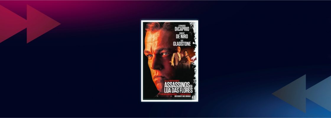 CINEMA: Assassinos da Lua das Flores