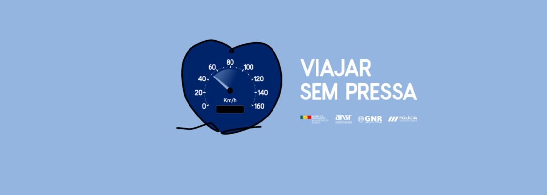 Campanha de sensibilização rodoviária “Viajar sem Pressa” – ANSR | GNR | PSP