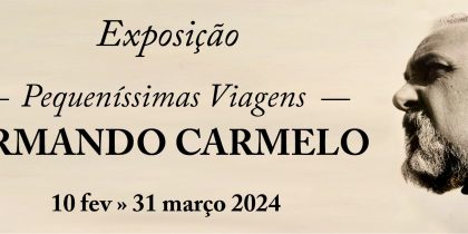 Exposição “Pequeníssimas Viagens – Armando Carmelo” | de 10 de fevereiro a 31 de março | Centro Cultural de Redondo