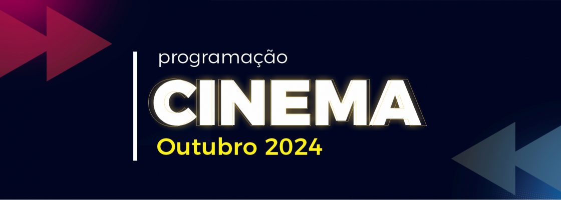 Cinema – Mês de outubro de 2024