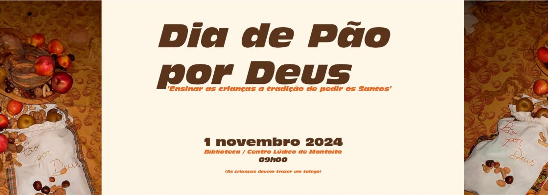 Dia de Pão por Deus | 01 de novembro | 09h30 | Biblioteca/ Centro Lúdico de Montoito