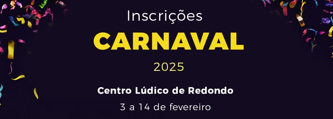Carnaval: Inscrições | Centro Lúdico de Redondo | de 03 a 14 de fevereiro