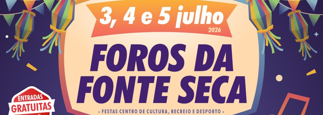 Festas dos Foros da Fonte Seca | 03, 04 e 05 de julho